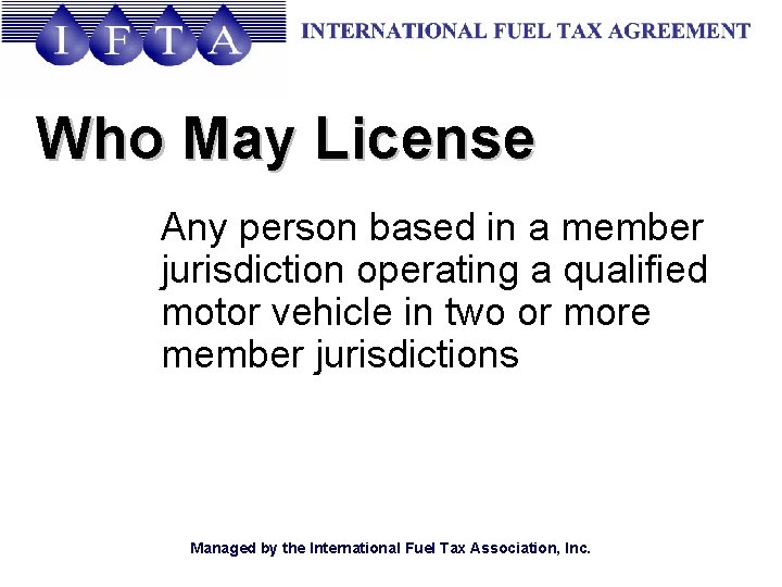 Who May License Any person based in a member jurisdiction operating a qualified motor
