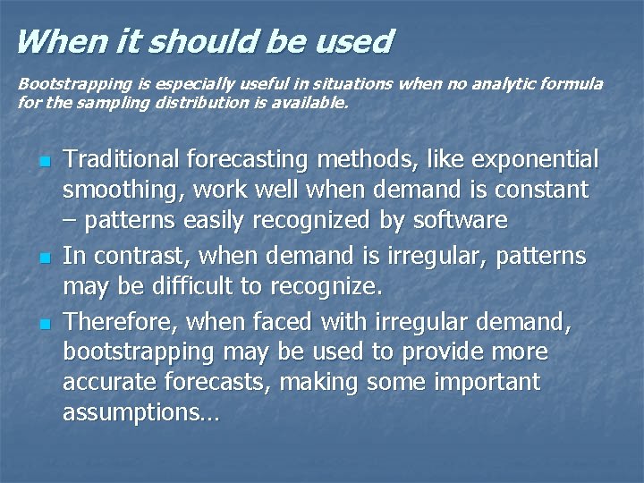 When it should be used Bootstrapping is especially useful in situations when no analytic