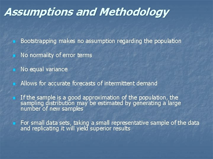 Assumptions and Methodology n Bootstrapping makes no assumption regarding the population n No normality