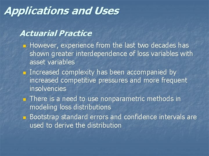 Applications and Uses Actuarial Practice n n However, experience from the last two decades