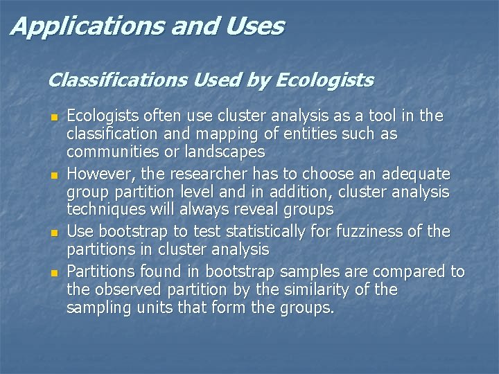 Applications and Uses Classifications Used by Ecologists n n Ecologists often use cluster analysis