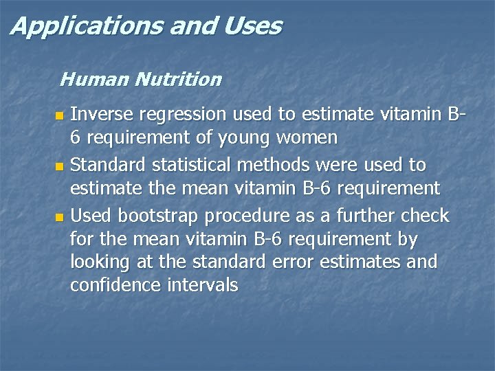 Applications and Uses Human Nutrition Inverse regression used to estimate vitamin B 6 requirement