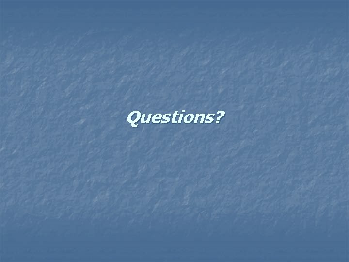 Questions? 