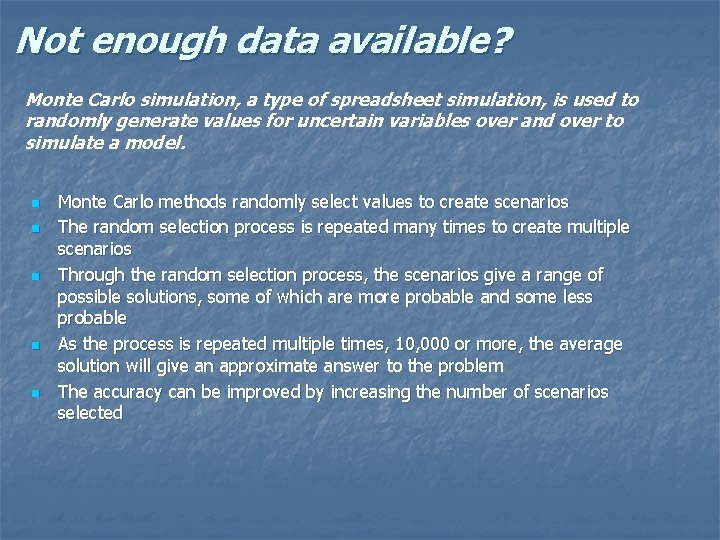 Not enough data available? Monte Carlo simulation, a type of spreadsheet simulation, is used