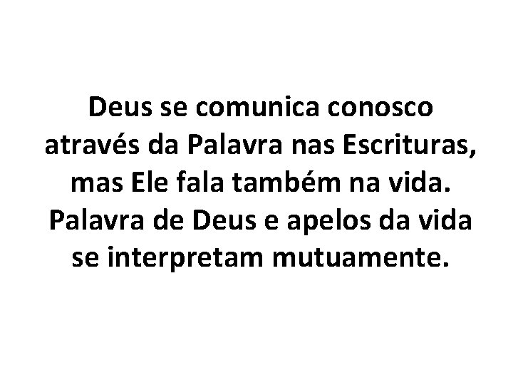 Deus se comunica conosco através da Palavra nas Escrituras, mas Ele fala também na