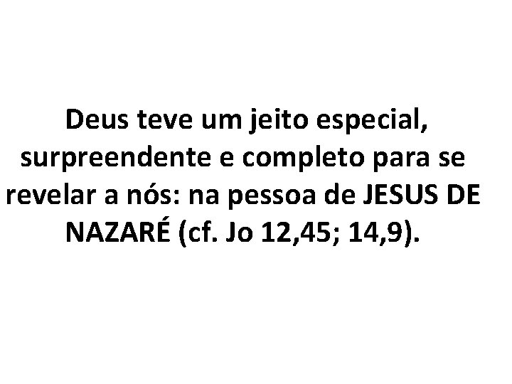 Deus teve um jeito especial, surpreendente e completo para se revelar a nós: na