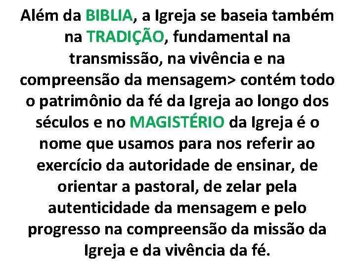 Além da BIBLIA, a Igreja se baseia também na TRADIÇÃO, fundamental na transmissão, na