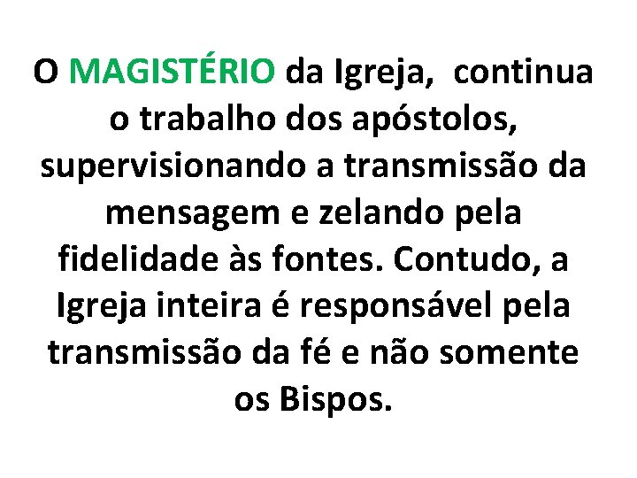 O MAGISTÉRIO da Igreja, continua o trabalho dos apóstolos, supervisionando a transmissão da mensagem
