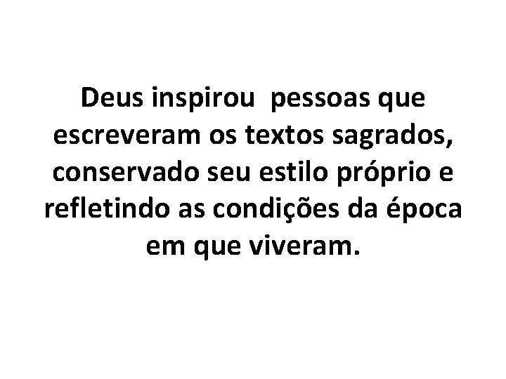Deus inspirou pessoas que escreveram os textos sagrados, conservado seu estilo próprio e refletindo