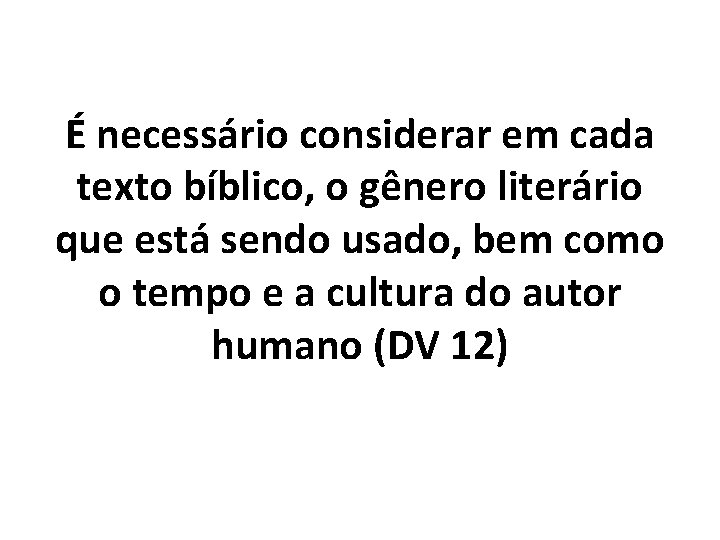 É necessário considerar em cada texto bíblico, o gênero literário que está sendo usado,
