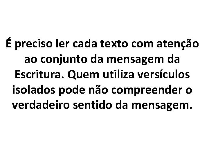 É preciso ler cada texto com atenção ao conjunto da mensagem da Escritura. Quem
