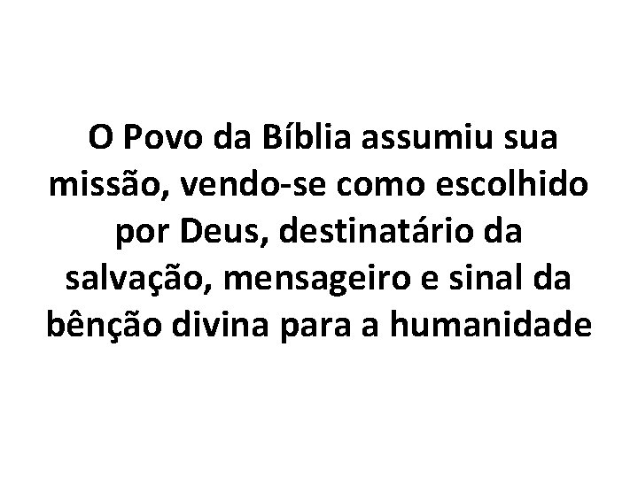 O Povo da Bíblia assumiu sua missão, vendo-se como escolhido por Deus, destinatário da