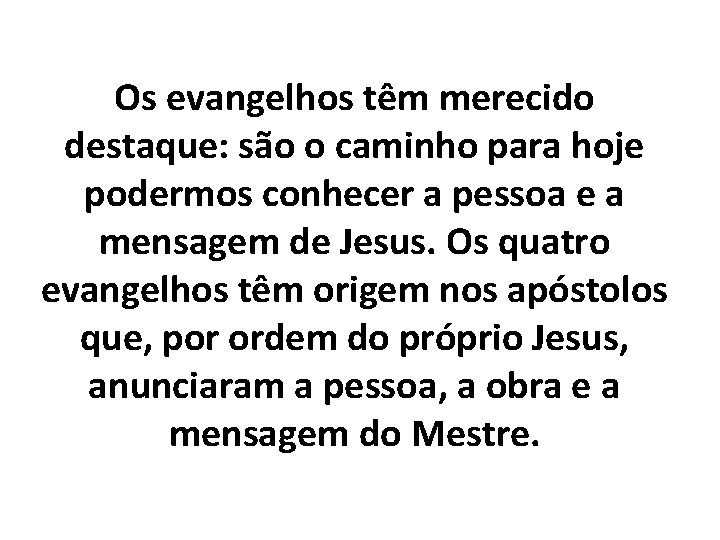Os evangelhos têm merecido destaque: são o caminho para hoje podermos conhecer a pessoa
