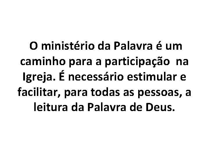 O ministério da Palavra é um caminho para a participação na Igreja. É necessário
