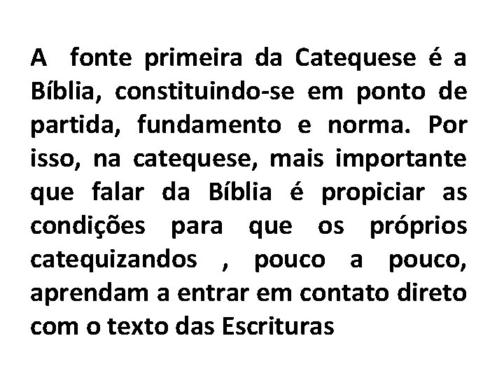 A fonte primeira da Catequese é a Bíblia, constituindo-se em ponto de partida, fundamento