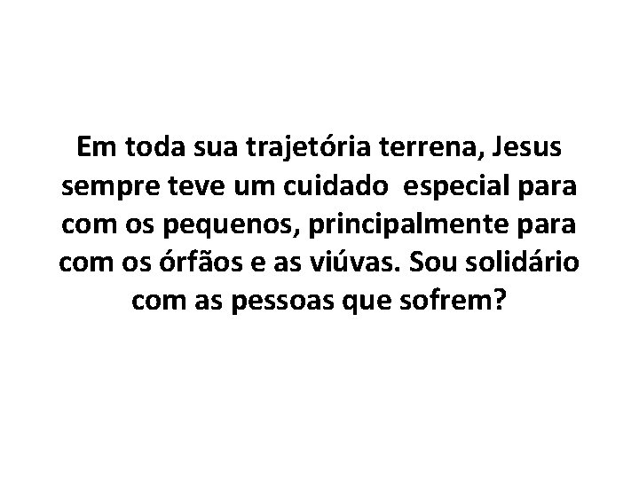 Em toda sua trajetória terrena, Jesus sempre teve um cuidado especial para com os