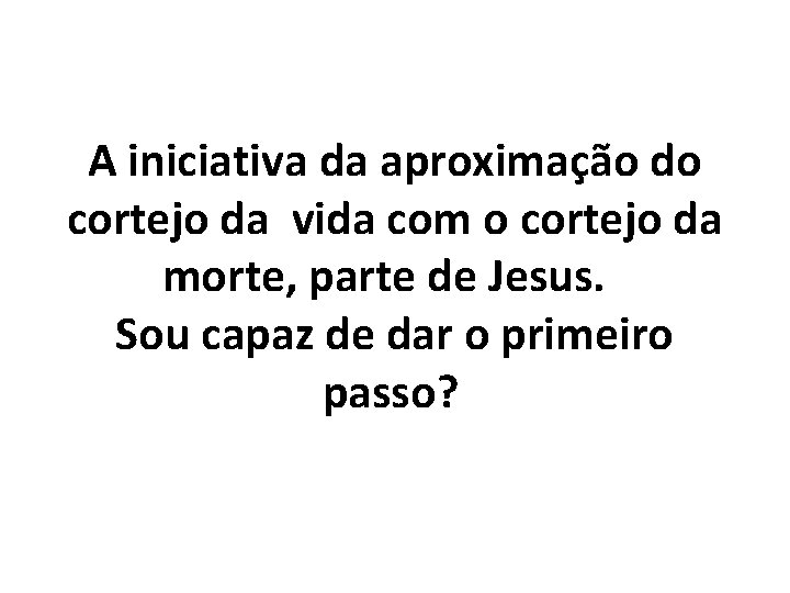 A iniciativa da aproximação do cortejo da vida com o cortejo da morte, parte