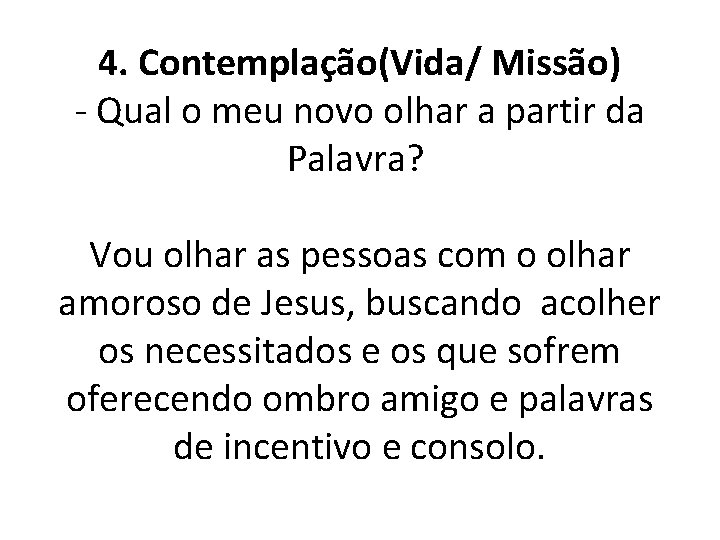 4. Contemplação(Vida/ Missão) - Qual o meu novo olhar a partir da Palavra? Vou