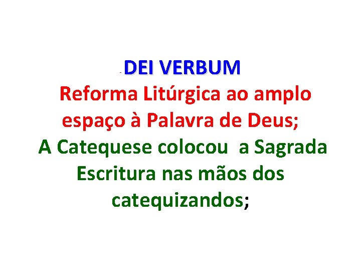 DEI VERBUM Reforma Litúrgica ao amplo espaço à Palavra de Deus; A Catequese colocou