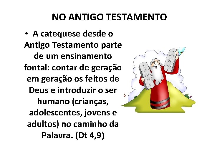 NO ANTIGO TESTAMENTO • A catequese desde o Antigo Testamento parte de um ensinamento