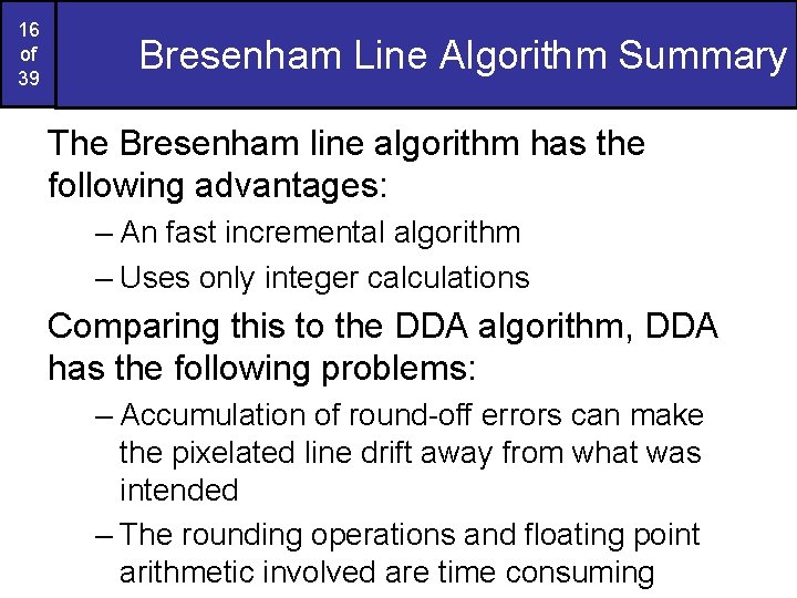 16 of 39 Bresenham Line Algorithm Summary The Bresenham line algorithm has the following