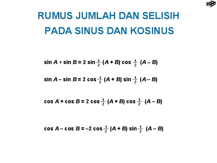 RUMUS JUMLAH DAN SELISIH PADA SINUS DAN KOSINUS sin A + sin B =