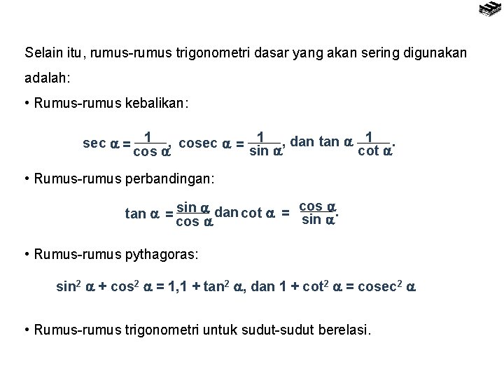 Selain itu, rumus-rumus trigonometri dasar yang akan sering digunakan adalah: • Rumus-rumus kebalikan: sec