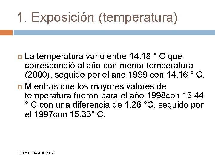 1. Exposición (temperatura) La temperatura varió entre 14. 18 ° C que correspondió al