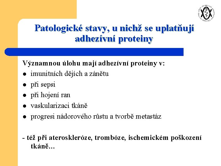 Patologické stavy, u nichž se uplatňují adhezívní proteiny Významnou úlohu mají adhezívní proteiny v: