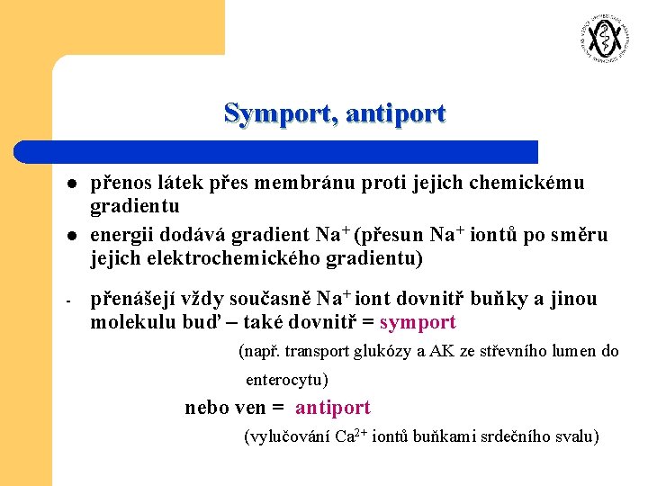 Symport, antiport l l - přenos látek přes membránu proti jejich chemickému gradientu energii