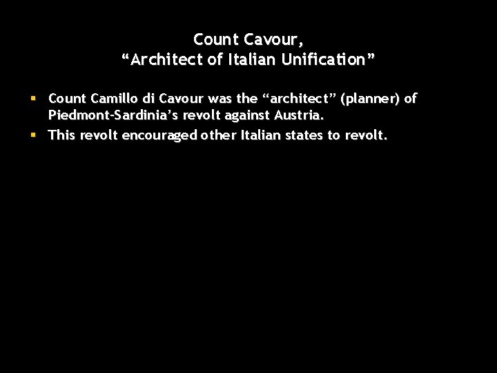 Count Cavour, “Architect of Italian Unification” § Count Camillo di Cavour was the “architect”