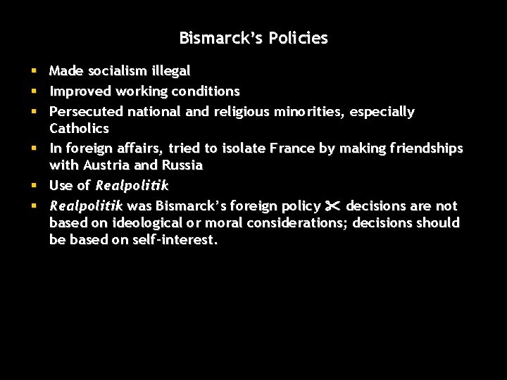 Bismarck’s Policies Made socialism illegal Improved working conditions Persecuted national and religious minorities, especially