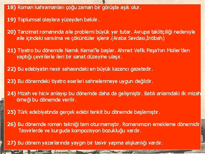 18) Roman kahramanları çoğu zaman bir görüşte aşık olur. 19) Toplumsal olaylara yüzeyden bakılır.