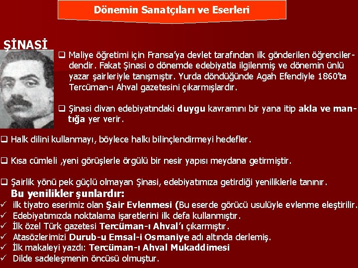 Dönemin Sanatçıları ve Eserleri ŞİNASİ q Maliye öğretimi için Fransa’ya devlet tarafından ilk gönderilen