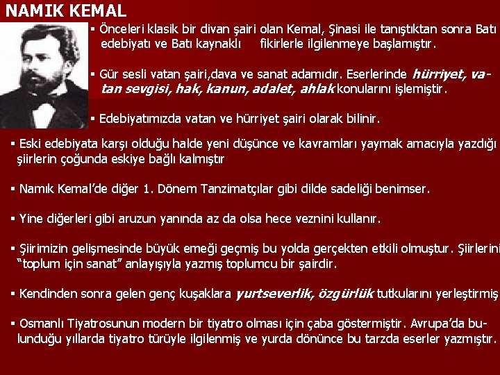 NAMIK KEMAL § Önceleri klasik bir divan şairi olan Kemal, Şinasi ile tanıştıktan sonra