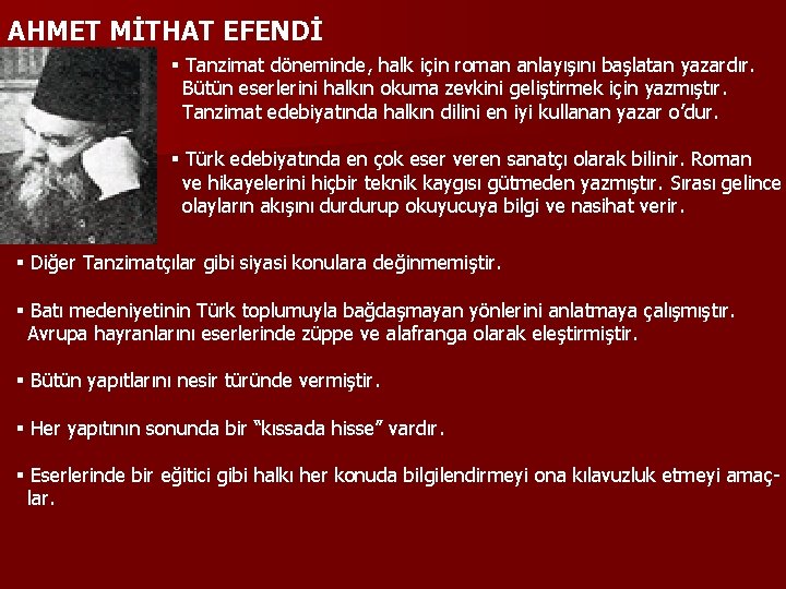 AHMET MİTHAT EFENDİ § Tanzimat döneminde, halk için roman anlayışını başlatan yazardır. Bütün eserlerini