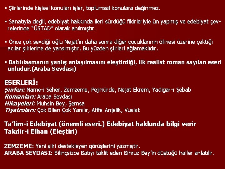 § Şiirlerinde kişisel konuları işler, toplumsal konulara değinmez. § Sanatıyla değil, edebiyat hakkında ileri