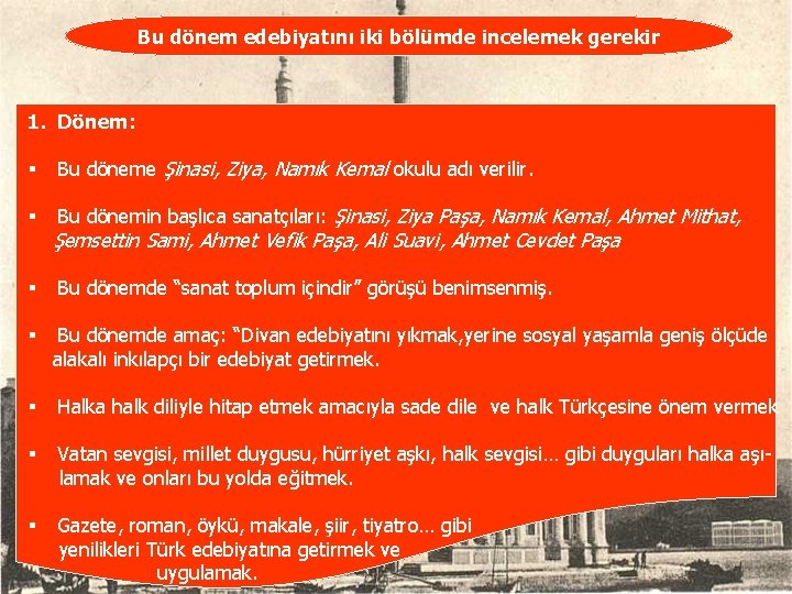 Bu dönem edebiyatını iki bölümde incelemek gerekir 1. Dönem: § Bu döneme Şinasi, Ziya,