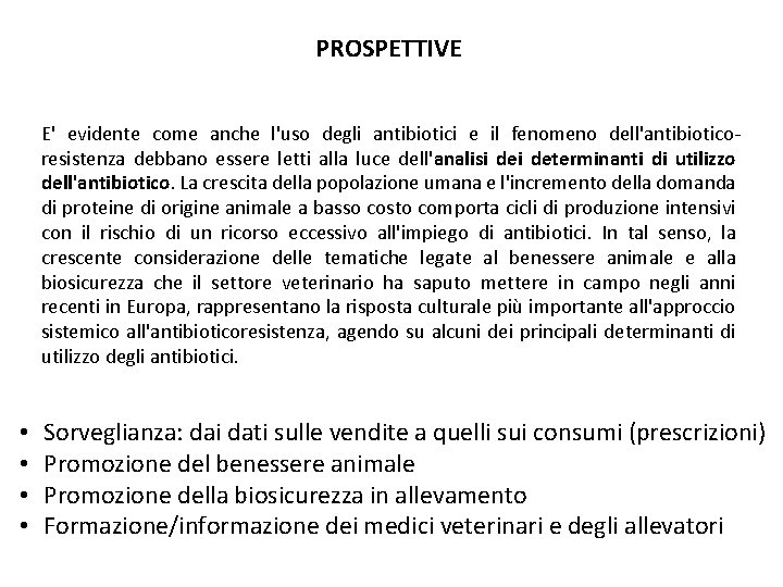 PROSPETTIVE E' evidente come anche l'uso degli antibiotici e il fenomeno dell'antibioticoresistenza debbano essere