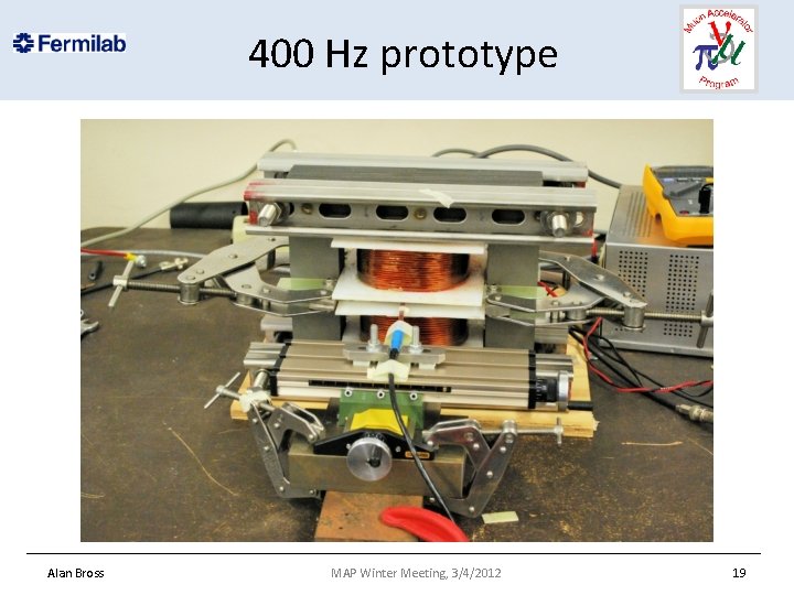 400 Hz prototype Alan Bross MAP Winter Meeting, 3/4/2012 19 