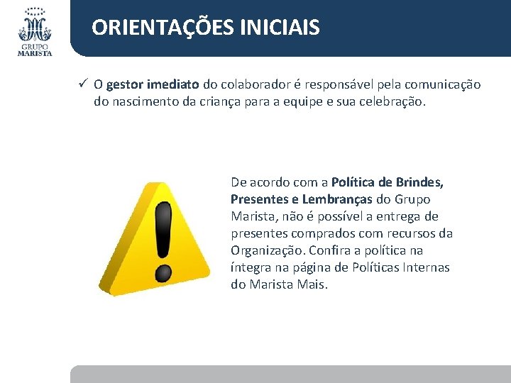 ORIENTAÇÕES INICIAIS ü O gestor imediato do colaborador é responsável pela comunicação do nascimento