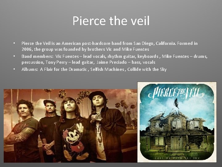 Pierce the veil • • • Pierce the Veil is an American post-hardcore band