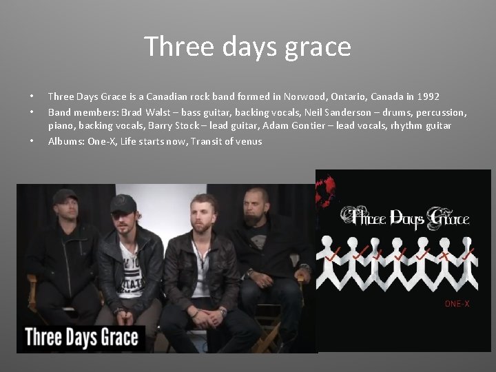 Three days grace • • • Three Days Grace is a Canadian rock band