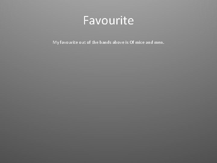 Favourite My favourite out of the bands above is Of mice and men. 