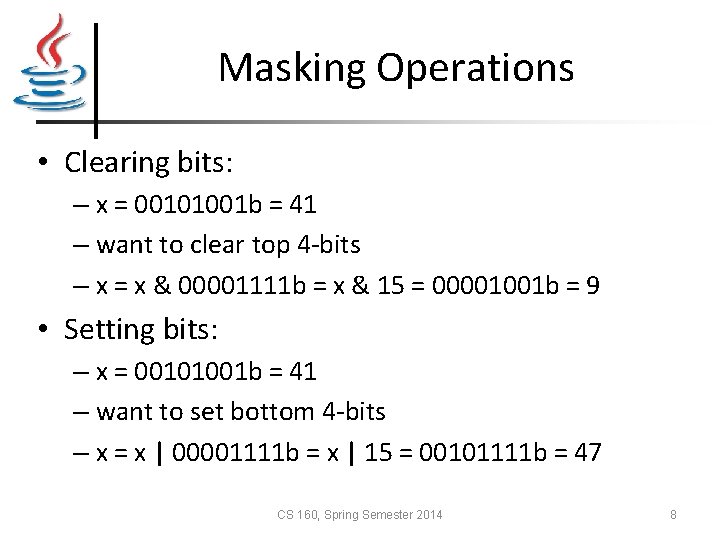 Masking Operations • Clearing bits: – x = 00101001 b = 41 – want