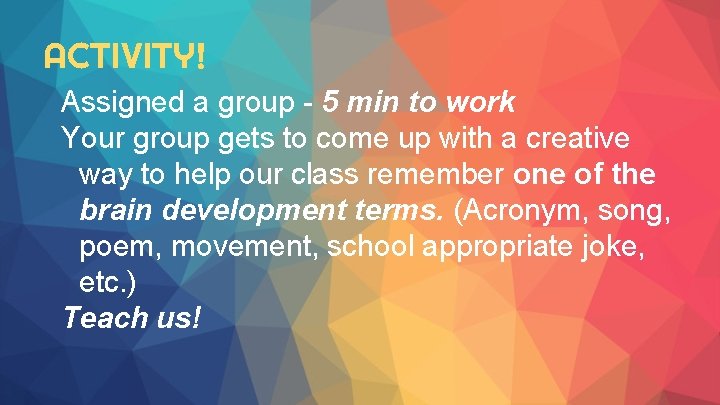 ACTIVITY! Assigned a group - 5 min to work Your group gets to come