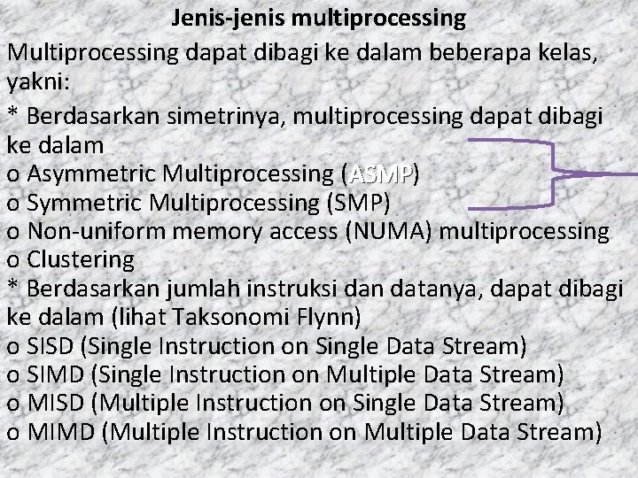 Jenis-jenis multiprocessing Multiprocessing dapat dibagi ke dalam beberapa kelas, yakni: * Berdasarkan simetrinya, multiprocessing