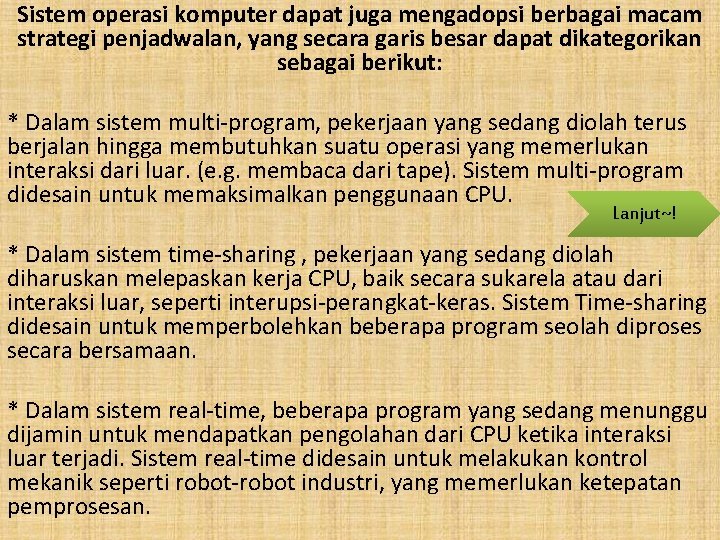 Sistem operasi komputer dapat juga mengadopsi berbagai macam strategi penjadwalan, yang secara garis besar