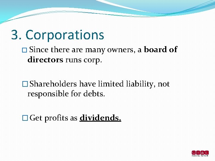 3. Corporations � Since there are many owners, a board of directors runs corp.