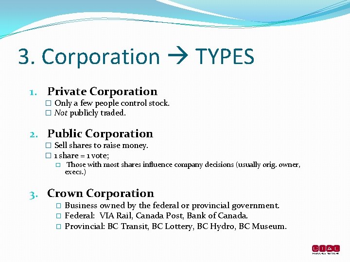 3. Corporation TYPES 1. Private Corporation � Only a few people control stock. �
